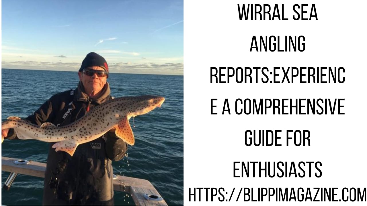 Wirral Sea Angling Reports