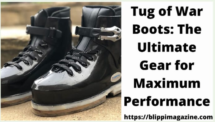 Tug of War Boots: The Ultimate Gear for Maximum Performance