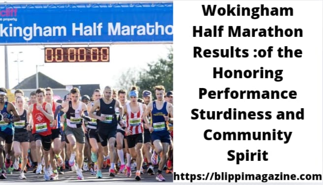 Wokingham Half Marathon Results :of the Honoring Performance Sturdiness and Community Spirit