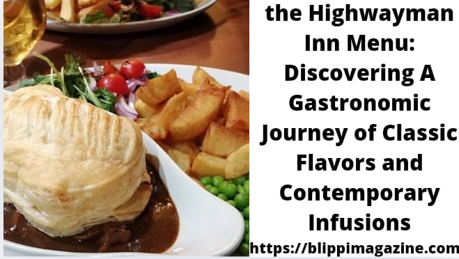 the Highwayman Inn Menu: Discovering A Gastronomic Journey of Classic Flavors and Contemporary Infusions