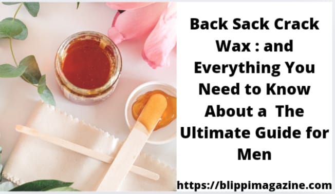 Back Sack Crack Wax : and Everything You Need to Know About a  The Ultimate Guide for Men