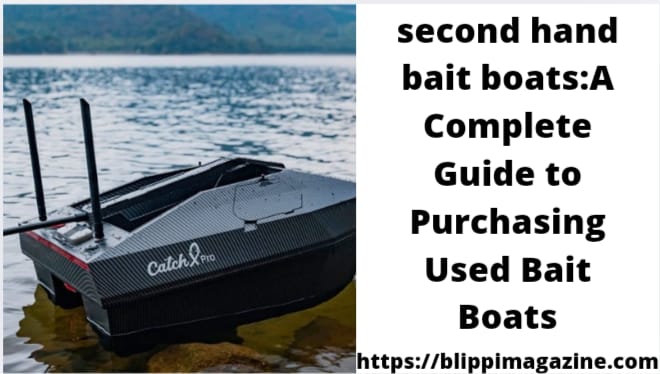 second hand bait boats : A Complete Guide to Purchasing Used Bait Boats