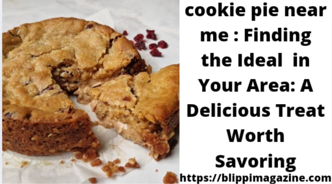 cookie pie near me : Finding the Ideal  in Your Area: A Delicious Treat Worth Savoring