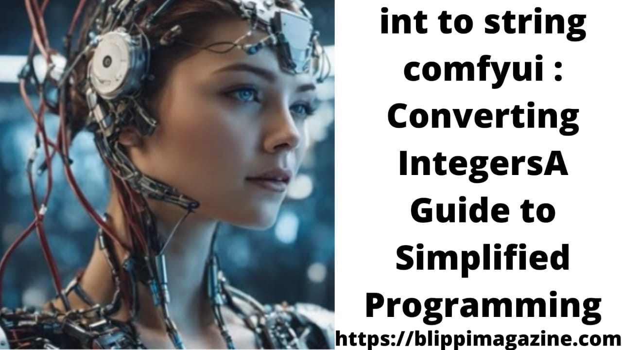 int to string comfyui:Converting IntegersA Guide to Simplified Programming